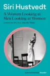A Woman Looking At Men Looking At Women: Essays on Art, Sex, and the Mind