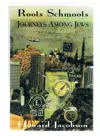 Roots Schmoots: Journeys Among Jews