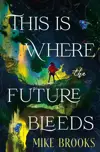 This Is Where the Future Bleeds
