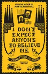 I Don't Expect Anyone To Believe Me