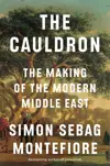 The Cauldron: The Making of the Modern Middle East