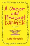 A Queer and Pleasant Danger: The True Story of a Nice Jewish Boy Who Joins the Church of Scientology, and Leaves Twelve Years Later to Become the Lovely Lady She Is Today