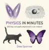Physics in Minutes: 200 Key Concepts Explained in an Instant