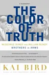 The Color of Truth: Mcgeorge Bundy and William Bundy: Brothers in Arms