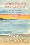 The Importance of Not Being Ernest: My Life With the Uninvited Hemingway