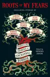 Roots of My Fears: Terrifying Stories of Ancestral Horror